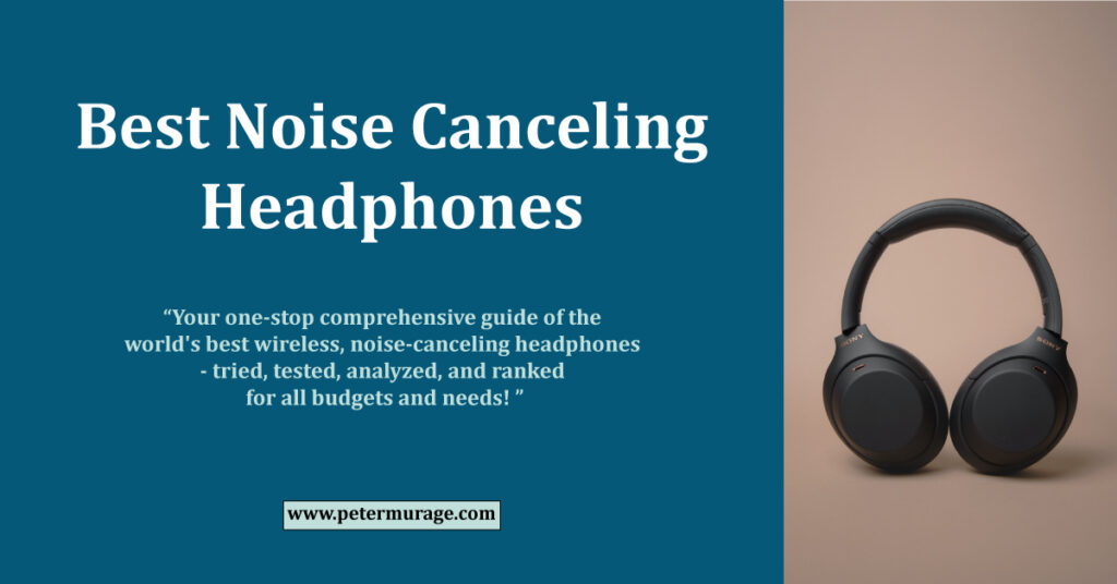 Best Noise Canceling Headphones - Peter Murage